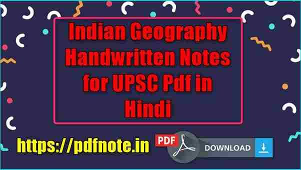 Indian Geography Handwritten Notes for UPSC Pdf in Hindi
